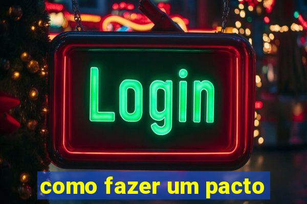 como fazer um pacto